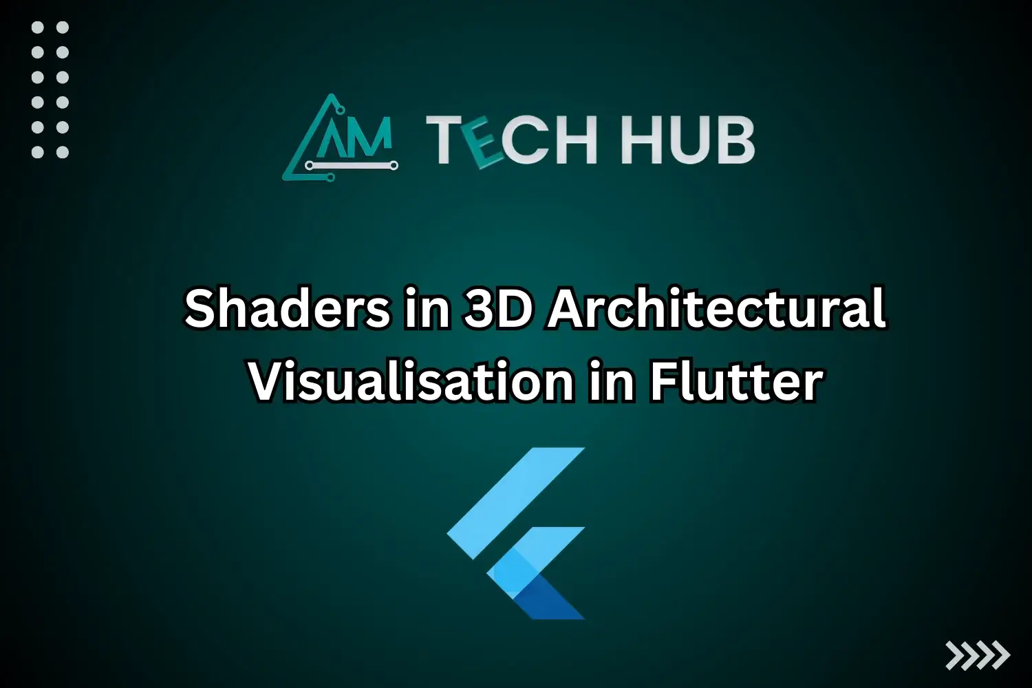 Shaders in 3D Architectural Visualisation in Flutter - aamtechhub.com